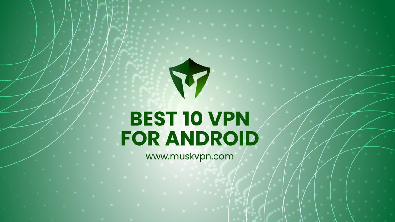 Top 10 VPNs for Android in 2025!