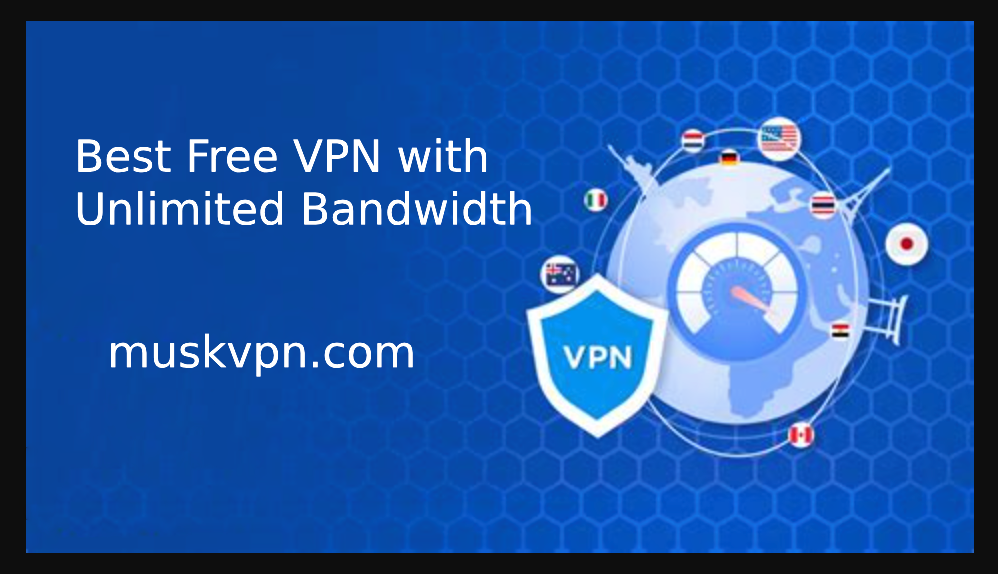 Best Free VPN with Unlimited Bandwidth: Why Musk VPN is Your Top Choice Best Free VPN with Unlimited Bandwidth: Why Musk VPN is Your Top Choice